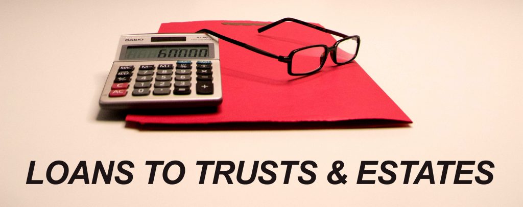 Private Money Lender - Loans to Trusts, Probate and Estates
